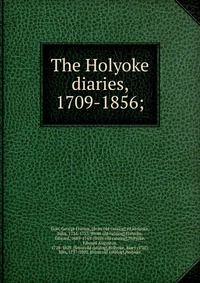 The Holyoke diaries, 1709-1856;