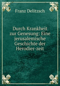 Durch Krankheit zur Genesung: Eine jerusalemische Geschichte der Herodier-zeit