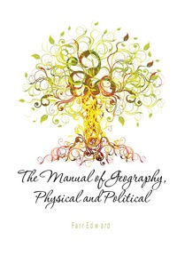 The Manual of Geography, Physical and Political