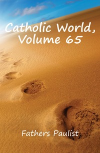 Catholic World, Volume 65