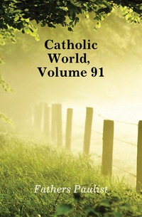 Catholic World, Volume 91