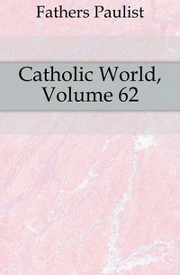 Catholic World, Volume 62