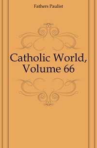 Catholic World, Volume 66