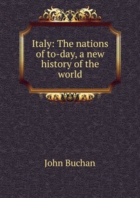 Italy: The nations of to-day, a new history of the world