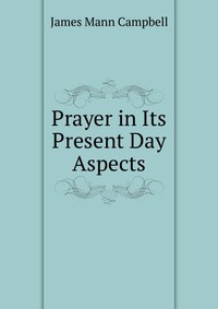 Prayer in Its Present Day Aspects