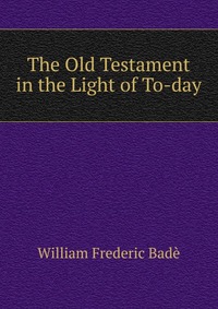 The Old Testament in the Light of To-day