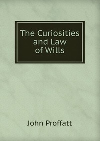 The Curiosities and Law of Wills