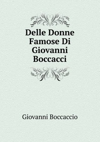 Delle Donne Famose Di Giovanni Boccacci