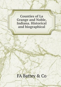 Counties of La Grange and Noble, Indiana. Historical and biographical