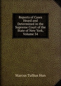 Reports of Cases Heard and Determined in the Supreme Court of the State of New York, Volume 34