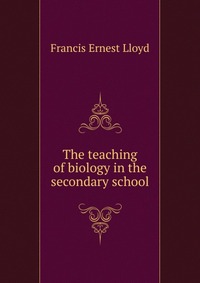 The teaching of biology in the secondary school