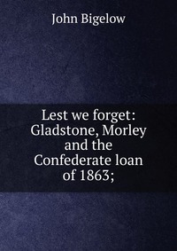 Lest we forget: Gladstone, Morley and the Confederate loan of 1863;