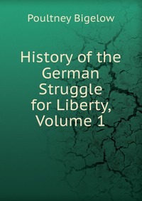 History of the German Struggle for Liberty, Volume 1