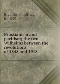 Prussianism and pacifism; the two Wilhelms between the revolutions of 1848 and 1918