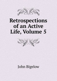 Retrospections of an Active Life, Volume 5