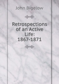 Retrospections of an Active Life: 1867-1871