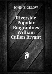 Riverside Popular Biographies William Cullen Bryant