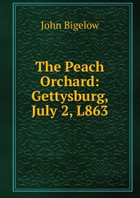 The Peach Orchard: Gettysburg, July 2, L863