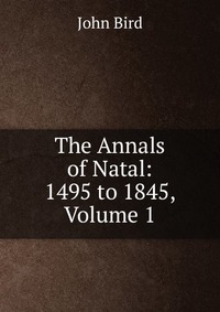 The Annals of Natal: 1495 to 1845, Volume 1