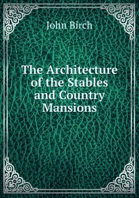 The Architecture of the Stables and Country Mansions