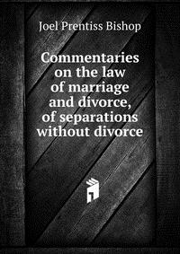 Commentaries on the law of marriage and divorce, of separations without divorce