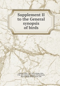 Supplement II to the General synopsis of birds