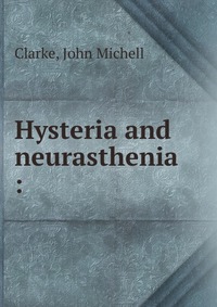 Hysteria and neurasthenia