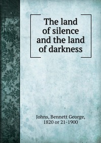 The land of silence and the land of darkness