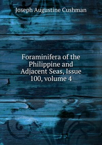 Foraminifera of the Philippine and Adjacent Seas, Issue 100, volume 4