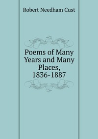 Poems of Many Years and Many Places, 1836-1887