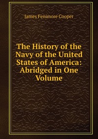 The History of the Navy of the United States of America: Abridged in One Volume