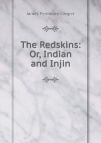 The Redskins: Or, Indian and Injin