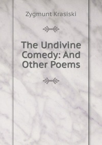 The Undivine Comedy: And Other Poems