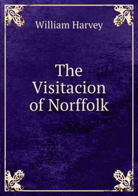 The Visitacion of Norffolk