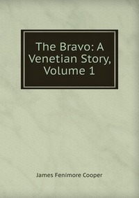 The Bravo: A Venetian Story, Volume 1