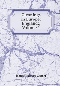 Gleanings in Europe: England:, Volume 1