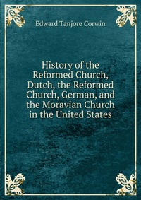 History of the Reformed Church, Dutch, the Reformed Church, German, and the Moravian Church in the United States