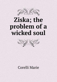 Ziska; the problem of a wicked soul