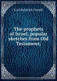 The prophets of Israel, popular sketches from Old Testament;