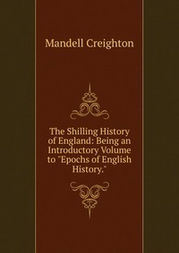 The Shilling History of England: Being an Introductory Volume to 