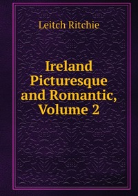 Ireland Picturesque and Romantic, Volume 2