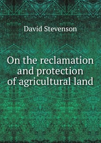 On the reclamation and protection of agricultural land