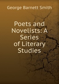 Poets and Novelists: A Series of Literary Studies