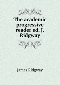 The academic progressive reader ed. J. Ridgway