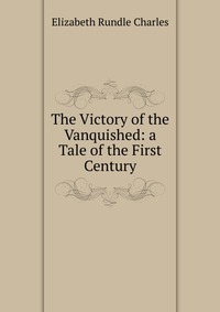 The Victory of the Vanquished: a Tale of the First Century