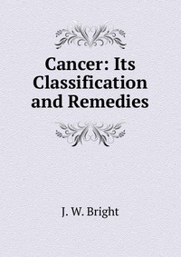 Cancer: Its Classification and Remedies