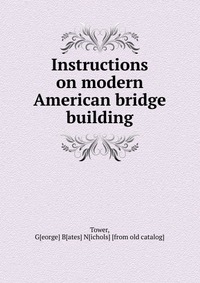 Instructions on modern American bridge building