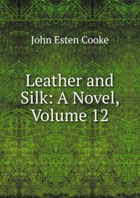 Leather and Silk: A Novel, Volume 12