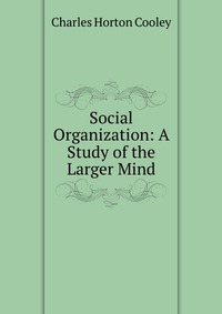 Social Organization: A Study of the Larger Mind