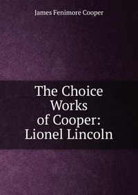 The Choice Works of Cooper: Lionel Lincoln